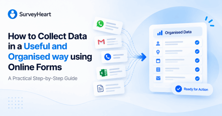 SurveyHeart online forms help collect information in a useful and organised way, turning scattered inputs into structured data ready for action.